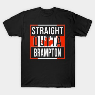 Straight Outta Brampton - Gift for Canadian From Brampton Ontario T-Shirt